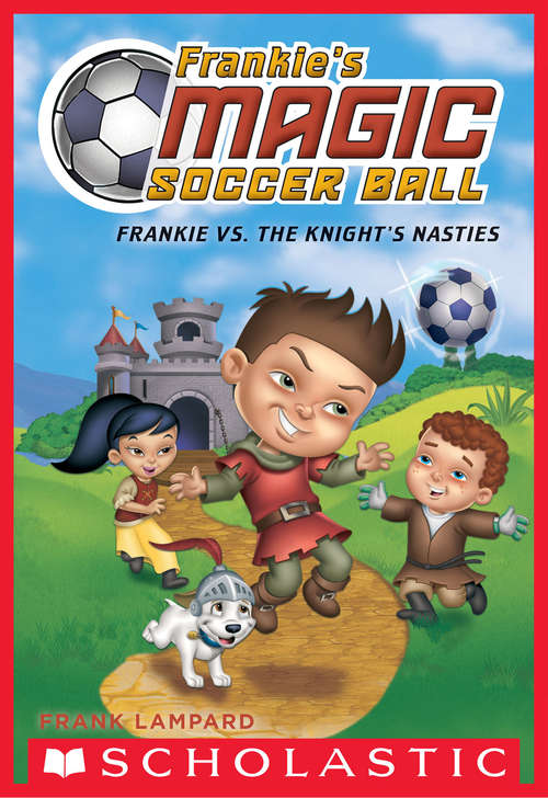 Book cover of Frankie vs. The Knight's Nasties (Frankie's Magic Soccer Ball #5)