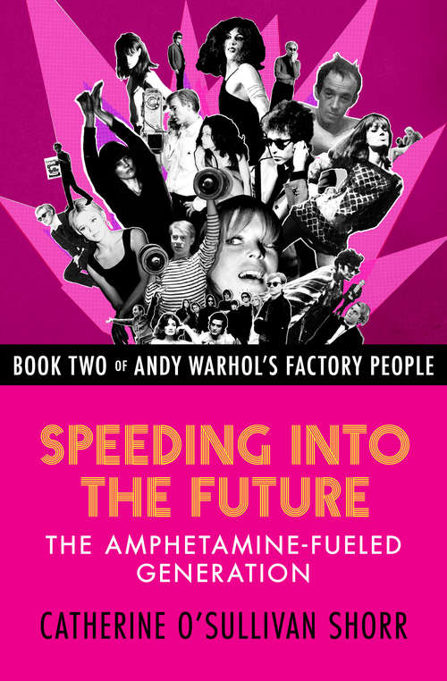 Speeding into the Future: The Amphetamine-Fueled Generation (Andy Warhol's Factory People #2)