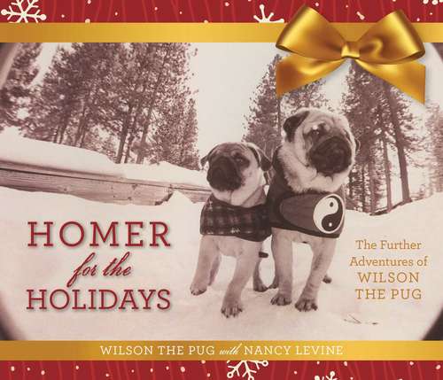 Book cover of Homer for the Holidays: The Further Adventures of Wilson the Pug (Tao of Pug)