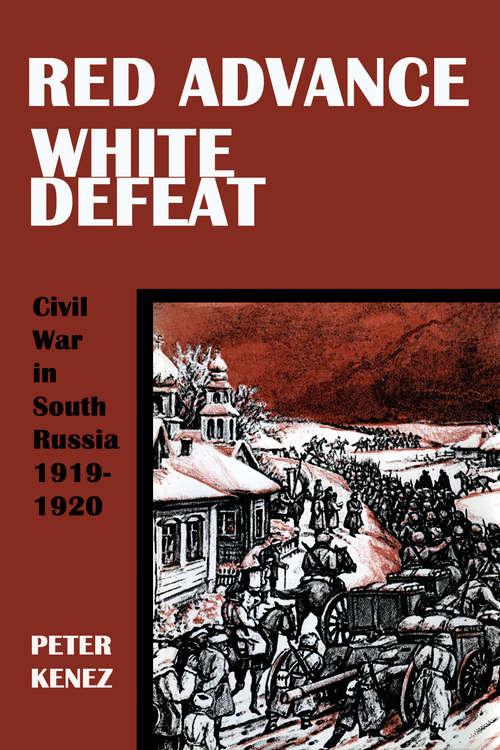 Book cover of Red Advance, White Defeat: Civil War in South Russia 1919–1920