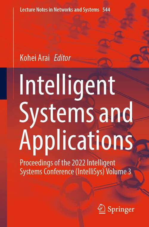Book cover of Intelligent Systems and Applications: Proceedings of the 2022 Intelligent Systems Conference (IntelliSys) Volume 3 (1st ed. 2023) (Lecture Notes in Networks and Systems #544)