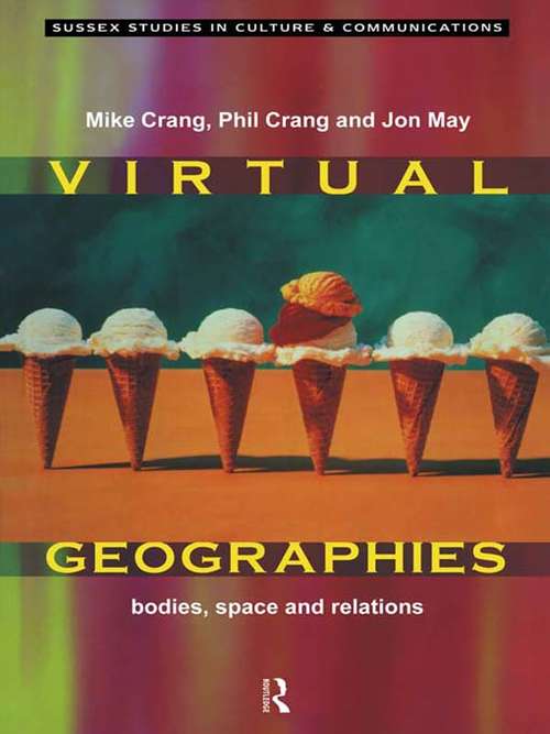 Virtual Geographies: Bodies, Space and Relations (Sussex Studies in Culture and Communication)