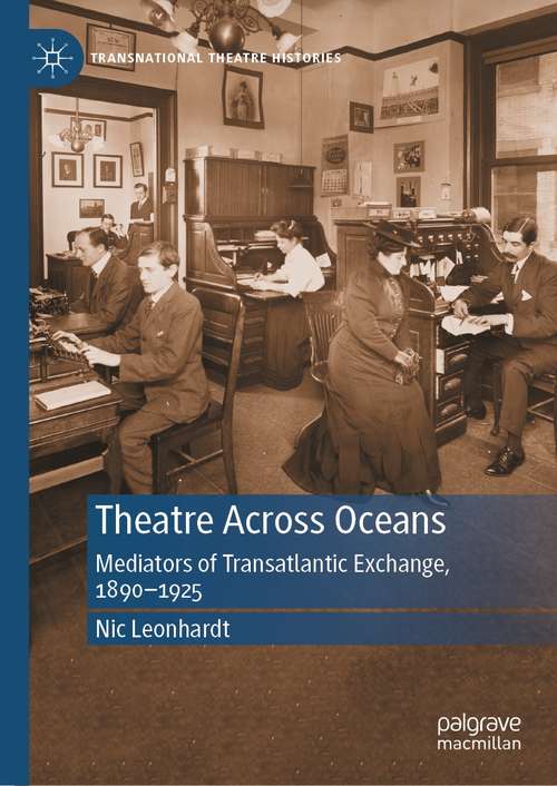Book cover of Theatre Across Oceans: Mediators of Transatlantic Exchange, 1890–1925 (1st ed. 2021) (Transnational Theatre Histories)