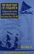 The First Taint of Civilization: A History of the Caroline and Marshall Islands in Pre-Colonial Days, 1521-1885