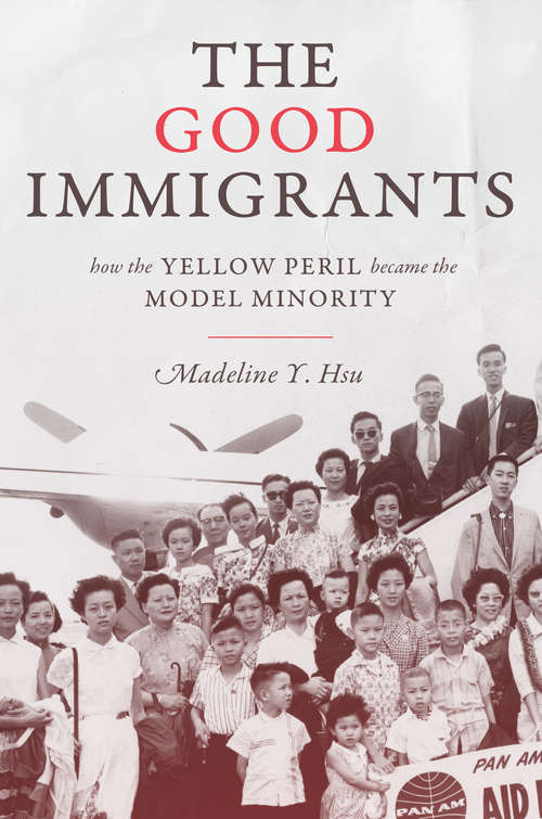 The Good Immigrants: How the Yellow Peril Became the Model Minority