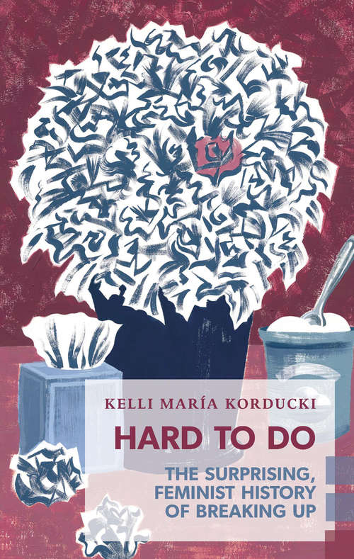Book cover of Hard To Do: The Surprising, Feminist History of Breaking Up