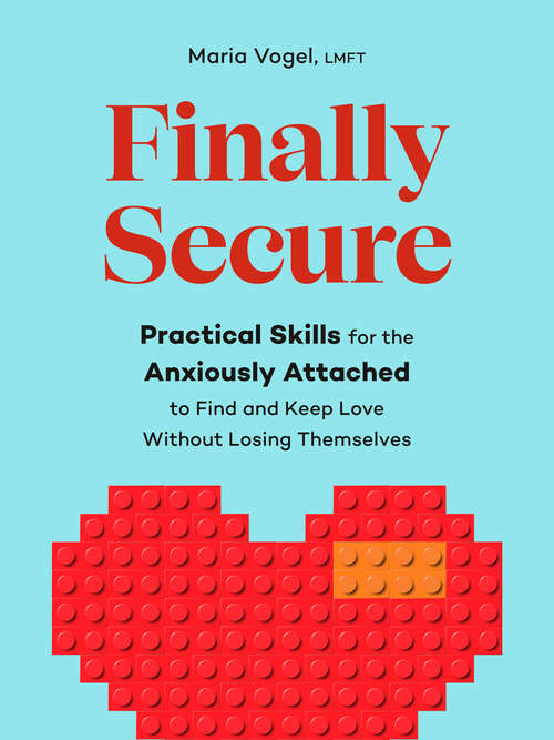 Book cover of Finally Secure: Practical Skills for the Anxiously Attached to Find and Keep Love Without Losing Themselves (Attachment Theory)