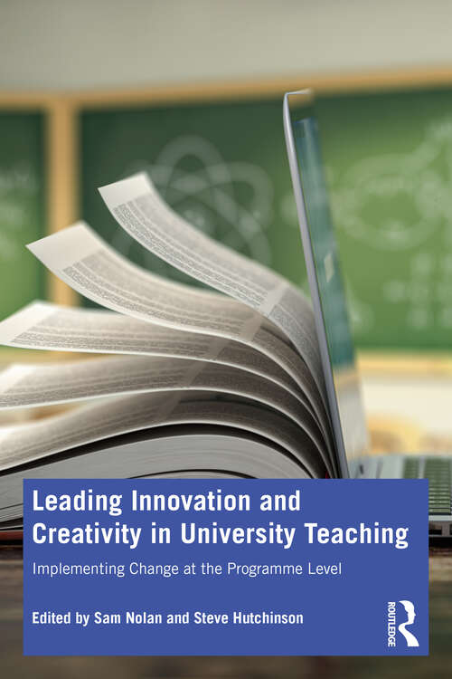 Leading Innovation and Creativity in University Teaching: Implementing Change at the Programme Level