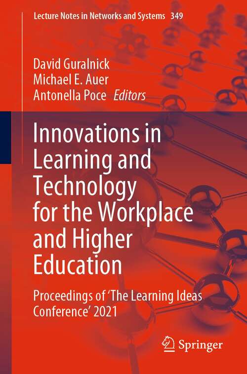 Innovations in Learning and Technology for the Workplace and Higher Education: Proceedings of ‘The Learning Ideas Conference’ 2021 (Lecture Notes in Networks and Systems #349)