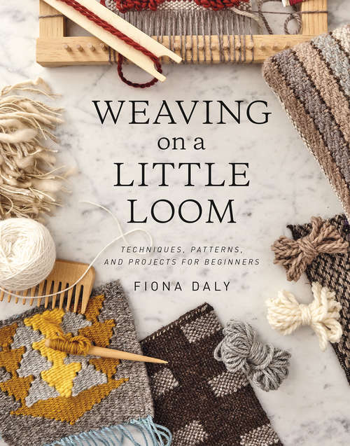 Book cover of Weaving on a Little Loom: Techniques, Patterns, and Projects for Beginners