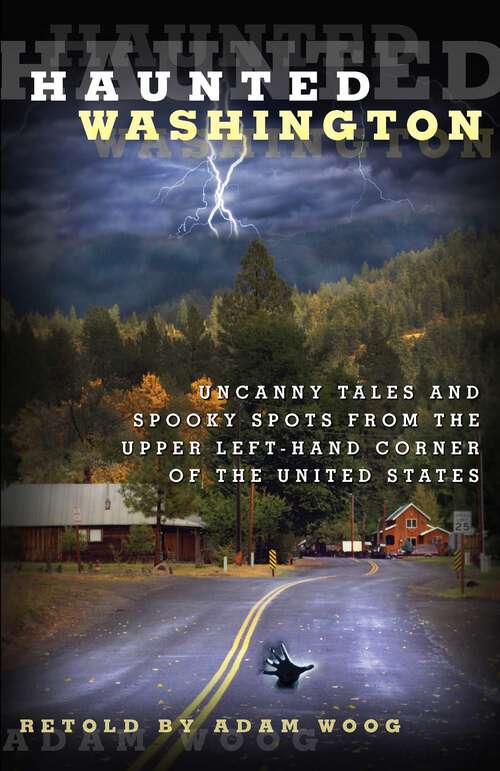 Book cover of Haunted Washington: Uncanny Tales and Spooky Spots from the Upper Left-Hand Corner of the United States (1st Edition) (Haunted)