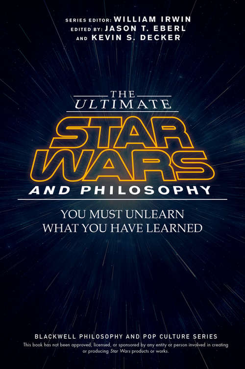 Book cover of The Ultimate Star Wars and Philosophy: You Must Unlearn What You Have Learned