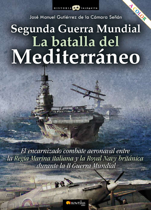 Segunda Guerra Mundial: la batalla del Mediterráneo (Historia Incógnita)
