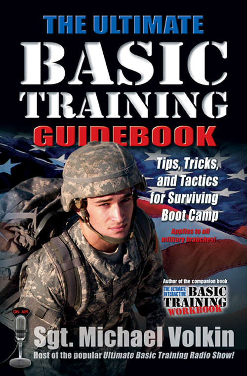 Book cover of The Ultimate Basic Training Guidebook: Tips, Tricks, and Tactics for Surviving Boot Camp