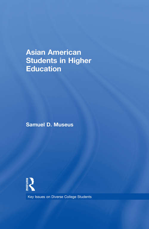 Asian American Students in Higher Education: Asian American Students In Higher Education (Key Issues on Diverse College Students)