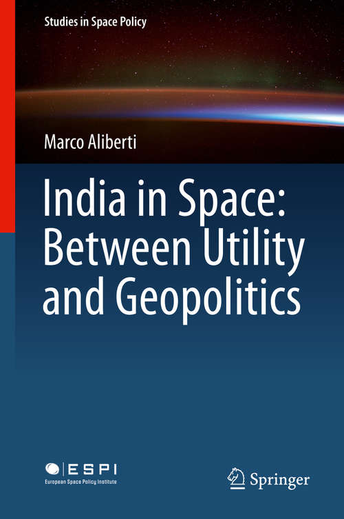 Book cover of India in Space: Between Utility and Geopolitics