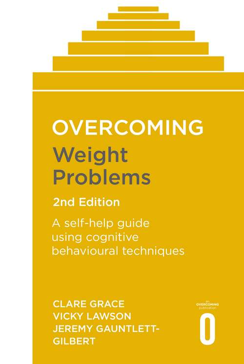 Overcoming Weight Problems 2nd Edition: A self-help guide using cognitive behavioural techniques (Overcoming Bks.)