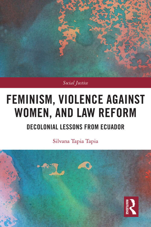Book cover of Feminism, Violence Against Women, and Law Reform: Decolonial Lessons from Ecuador (Social Justice)
