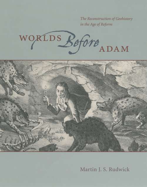 Book cover of Worlds Before Adam: The Reconstruction of Geohistory in the Age of Reform