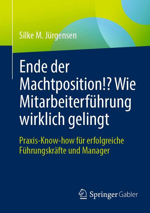 Book cover of Ende der Machtposition!? Wie Mitarbeiterführung wirklich gelingt: Praxis-Know-how für erfolgreiche Führungskräfte und Manager (1. Aufl. 2021)