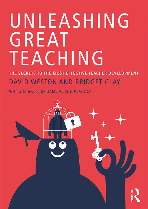 Unleashing Great Teaching: The Secrets to the Most Effective Teacher Development