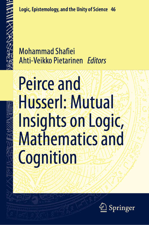 Book cover of Peirce and Husserl: Mutual Insights on Logic, Mathematics and Cognition (1st ed. 2019) (Logic, Epistemology, and the Unity of Science #46)