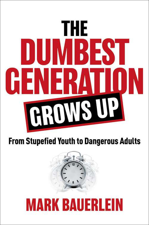 Book cover of The Dumbest Generation Grows Up: From Stupefied Youth to Dangerous Adults