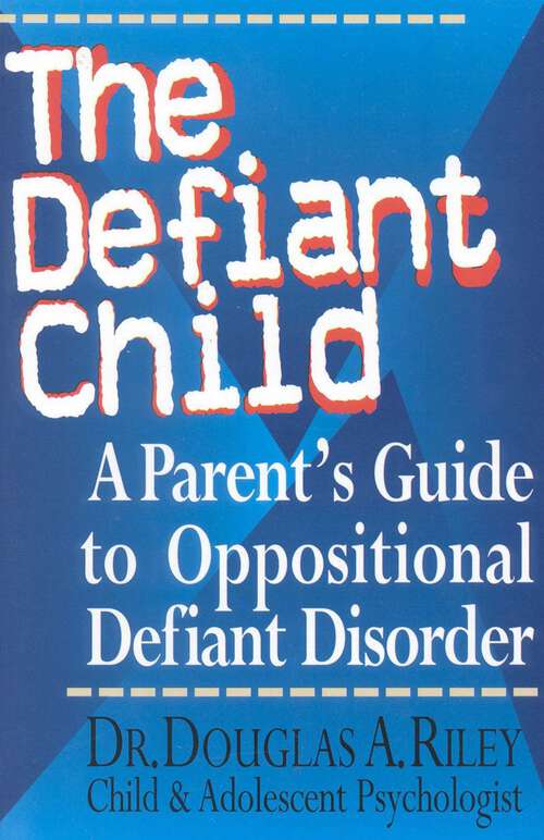 Book cover of The Defiant Child: A Parent's Guide to Oppositional Defiant Disorder