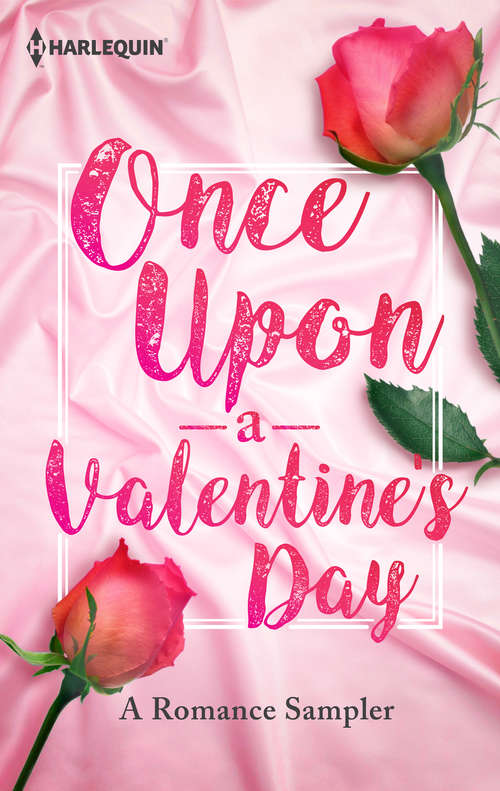 Book cover of Once Upon a Valentine's Day: A Romance Sampler: Under Pressure\Her Sweetest Fortune\Wild Horse Springs\The Last Di Sione Claims His Prize\Rough & Tumble\Renegade's Pride