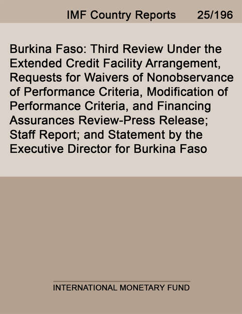 Book cover of Burkina Faso: Third Review Under the Extended Credit Facility Arrangement, Requests for Waivers of Nonobservance of Performance Criteria, Modification of Performance Criteria, and Financing Assurances Review-Press Release; Staff Report; and Statement by the Executive Director for Burkina Faso