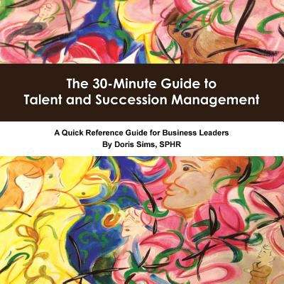 Book cover of The 30-Minute Guide to Talent and Succession Management: A Quick Reference Guide for Business Leaders