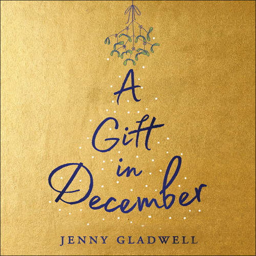 Book cover of A Gift in December: An utterly romantic feel-good winter read