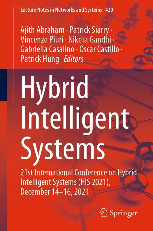 Hybrid Intelligent Systems: 21st International Conference on Hybrid Intelligent Systems (HIS 2021), December 14–16, 2021 (Lecture Notes in Networks and Systems #420)
