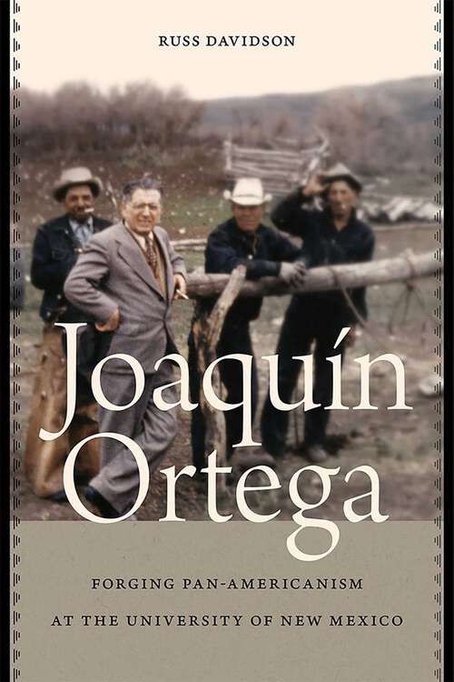 Book cover of Joaquín Ortega: Forging Pan-Americanism at the University of New Mexico (Contextos Series)