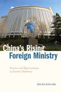 China's Rising Foreign Ministry: Practices and Representations of Assertive Diplomacy (Studies in Asian Security)