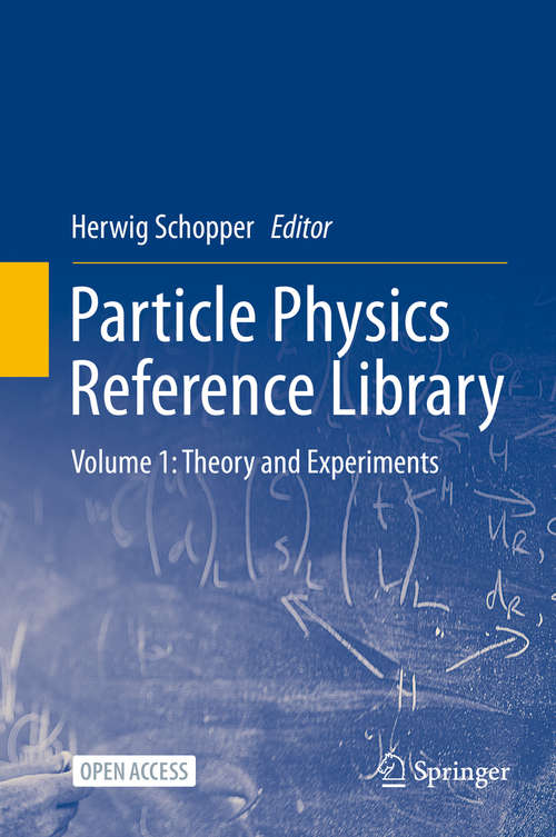 Book cover of Particle Physics Reference Library: Volume 1: Theory and Experiments (1st ed. 2020)