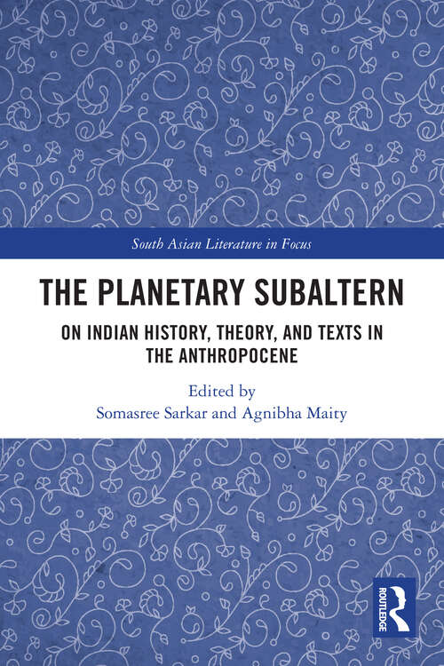 Book cover of The Planetary Subaltern: On Indian History, Theory, and Texts in the Anthropocene (1) (South Asian Literature in Focus)