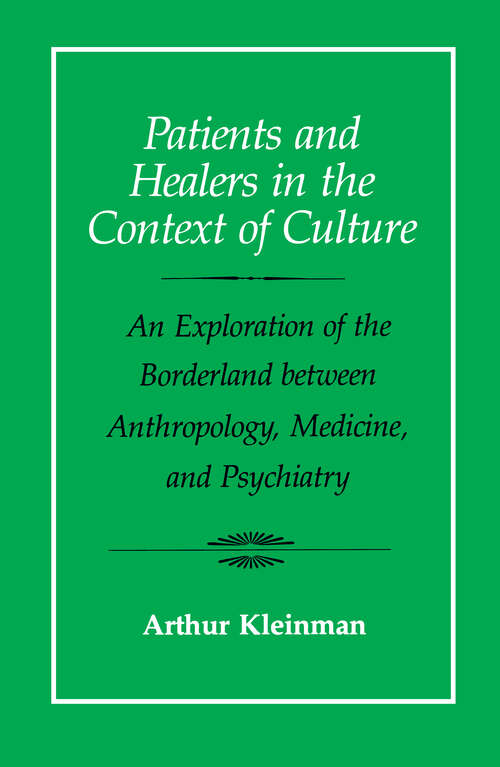 Book cover of Patients and Healers in the Context of Culture: An Exploration of the Borderland between Anthropology, Medicine, and Psychiatry (Comparative Studies of Health Systems and Medical Care #5)