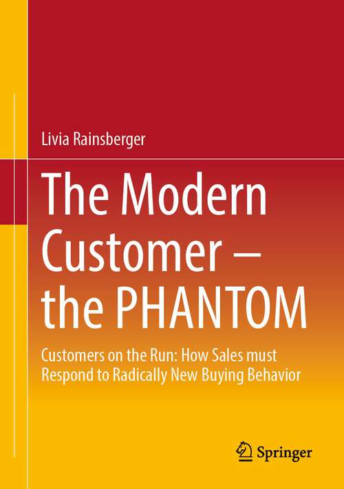Book cover of The Modern Customer – the PHANTOM: Customers on the Run: How Sales must Respond to Radically New Buying Behavior (1st ed. 2023)