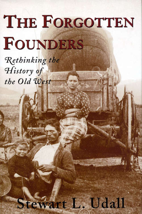 Book cover of The Forgotten Founders: Rethinking The History Of The Old West