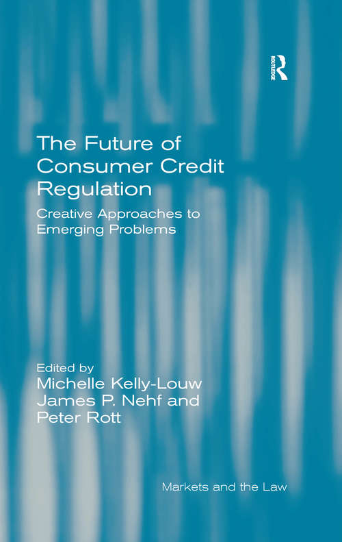 The Future of Consumer Credit Regulation: Creative Approaches to Emerging Problems (Markets and the Law)