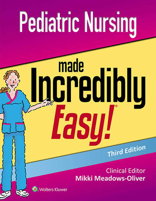Pediatric Nursing Made Incredibly Easy: Made Incredibly Easy