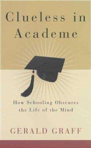 Book cover of Clueless in Academe: How Schooling Obscures the Life of the Mind