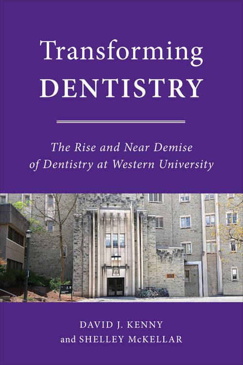 Book cover of Transforming Dentistry: The Rise and Near Demise of Dentistry at Western University