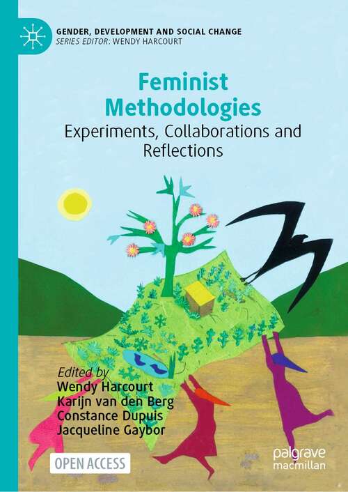 Feminist Methodologies: Experiments, Collaborations and Reflections (Gender, Development and Social Change)