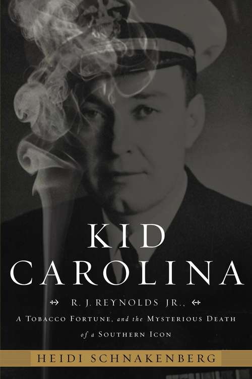 Book cover of Kid Carolina: R.J. Reynolds, Jr., A Tobacco Fortune, and the Mysterious Death of a Southern Icon