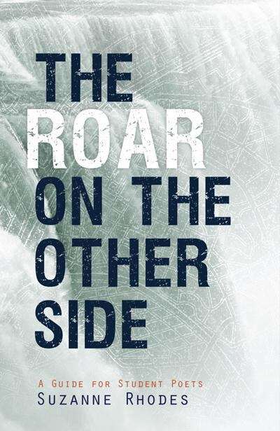 The Roar On The Other Side: A Guide For Student Poets