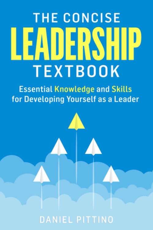 Book cover of The Concise Leadership Textbook: Essential Knowledge and Skills for Developing Yourself as a Leader