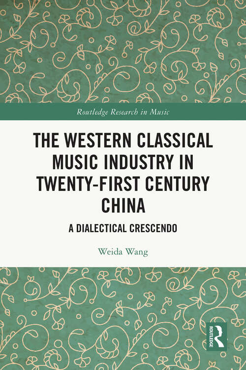 Book cover of The Western Classical Music Industry in Twenty-First Century China: A Dialectical Crescendo (1) (Routledge Research in Music)