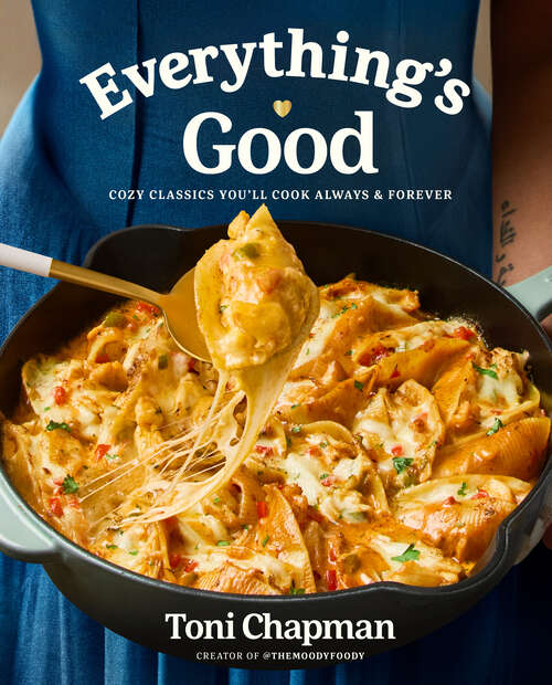 Book cover of Everything's Good: Cozy Classics You'll Cook Always and Forever: A Cookbook